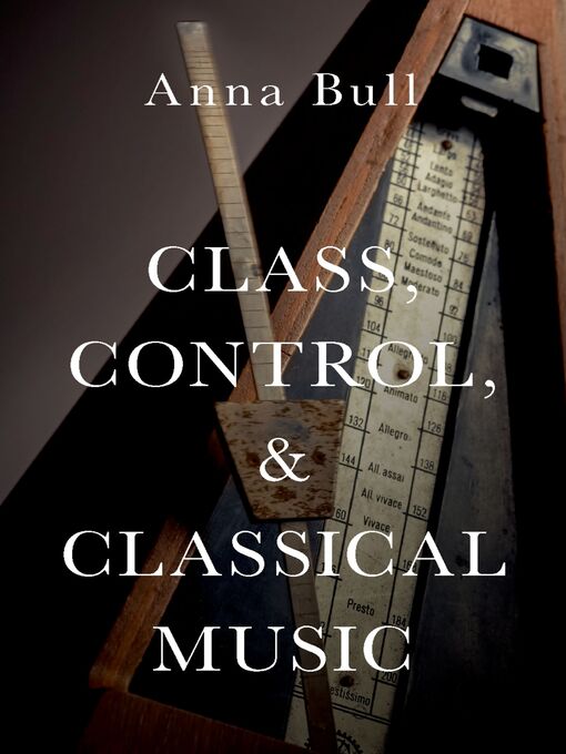 Title details for Class, Control, and Classical Music by Anna Bull - Available